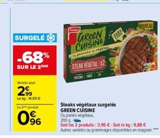 SURGELÉ  -68%  SUR LE 2 ME  Vendu soul  2.99  Le kg: 14,95€  Le 2 produt  0%  Finde  GREEN Cuisine  le pouvoir dvigésaž  STEAK VEGETAL IX2  Steaks végétaux surgelés GREEN CUISINE Ou panés végétaux, 20