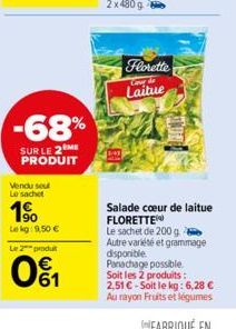 -68%  SUR LE 2 ME PRODUIT  Vendu sout Le sachet  1⁹  Le kg: 9,50 € Le 2 produ  01  Florette  Cour de  Laitue  U  Salade cœur de laitue FLORETTE  Le sachet de 200 g Autre variété et grammage disponible