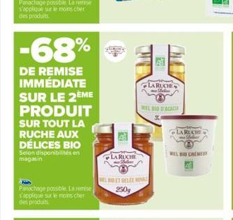 -68%  DE REMISE IMMÉDIATE SUR LE 2ÈME PRODUIT SUR TOUT LA RUCHE AUX DÉLICES BIO  Selon disponibilités en  magasin  Panachage possible. La remise s'applique sur le moins cher des produits  B  LARUCHE  