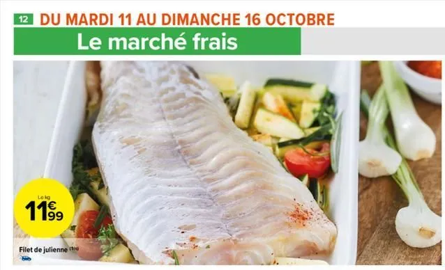 12 du mardi 11 au dimanche 16 octobre  le marché frais  lokg  1199  filet de julienne  