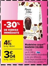 -30%  DE REMISE IMMÉDIATE  45  Le kg: 18.33€  Maison Colibri  Madeleine coque MAISON COLIBRI Chocolat par 8, 240 g Autres variétés disponibles à des prix différents Panachage possible entre les différ