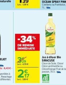 -34%  DE REMISE IMMÉDIATE  329  Le L: 4,70 €  2₁7  LeL: 30€  acuse  diver  Jus à diluer Bio SIRACUSE Citron de Sicile, Citron Citron vertimenthe ou Citron/Orange/Fruit de la passion, 70 cl  AB 