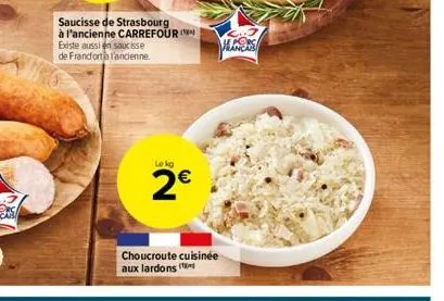 saucisse de strasbourg à l'ancienne carrefour ( existe aussi en saucisse  de francforth l'ancienne.  lekg  2€  choucroute cuisinée aux lardons  haners 