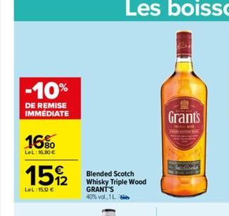 -10%  DE REMISE IMMÉDIATE  16%  LeL: M6.80 €  152  LeL: 15,12 €  Blended Scotch Whisky Triple Wood GRANT'S 40% vol., 1L2  Grants  WILL W 