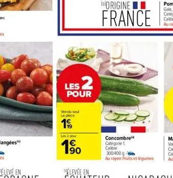 les 2  pour  vondu soul la plece  1990  les 2 pour  1⁹0  1€  folorigine  france  concombre catégorie 1. calibre  300/400 g  au rayon fruits et légumes 