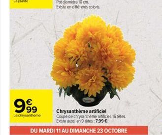 999  Le chrysanthème  Chrysanthème artificiel  Coupe de chrysantheme artificiel, 16 tétes Existe aussi en 9 têtes: 7,99 €  DU MARDI 11 AU DIMANCHE 23 OCTOBRE 