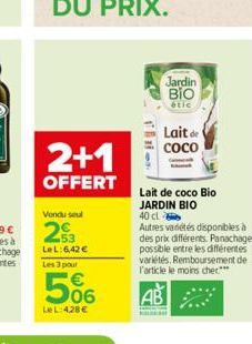 2+1  OFFERT  Vendu seul  23  LeL:6,42 €  Les 3 pour  506  LeL:428 €  16- Jardin BIO  étic  Lait de Сосо  Lait de coco Bio JARDIN BIO 40 cl  possible entre les différentes variétés. Remboursement de l'