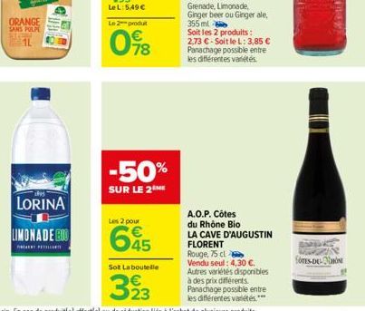 ORANGE SANS PULPI  LORINA  LIMONADE BOO  PES  Le L: 5,49 €  Le 2 produit  098  -50%  SUR LE 2 ME  Les 2 pour  645  Sot La bouteille  323  A.O.P. Côtes  du Rhône Bio LA CAVE D'AUGUSTIN FLORENT Rouge, 7