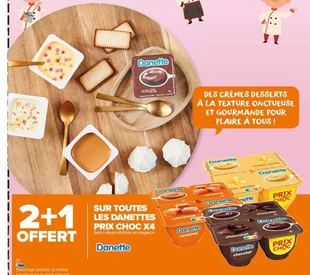 2+1  offert  danette  26/08  danetto  sur toutes les danettes prix choc x4 selon disponibilités en magasin  danette  caramel  des crèmes desserts à la texture onctueuse et gourmande pour plaire à tous