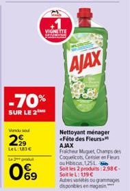 Vendu se  299  LeL: 183 €  L2produ  -70%  SUR LE 2  93  69  VIGNETTE  AJAX  Nettoyant ménager <Fête des Fleurs AJAX  Fraicheur Muguet, Champs des Coquelicots, Cerisier en Fleurs ou Hibsas, 1,25L  Soit