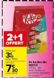 2+1  OFFERT  Vendu su  3  Lokg: 15,15 € Les 3 pour  7⁹0  Lekg: 100€  MIX  Kit Kat Mini Mix NESTLÉ 2409 Autres variés ou  grammages disponibles  en magasin 