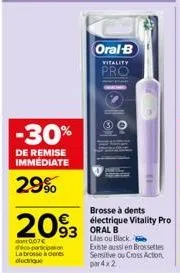 -30%  de remise immediate  29%  2093  dont 007€ dico-particip la brosse à dents  oral-b  vitality  pro  93 oral b  brosse à dents électrique vitality pro  las ou black existe aussi en brossettes sensi