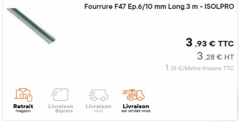 Retrait magasin  0  Livraison Express  52  Livraison relais  Fourrure F47 Ep.6/10 mm Long.3 m - ISOLPRO  Livraison sur rendez-vous  3,93 € TTC  3,28 € HT  1,31 €/Metre lineaire TTC 