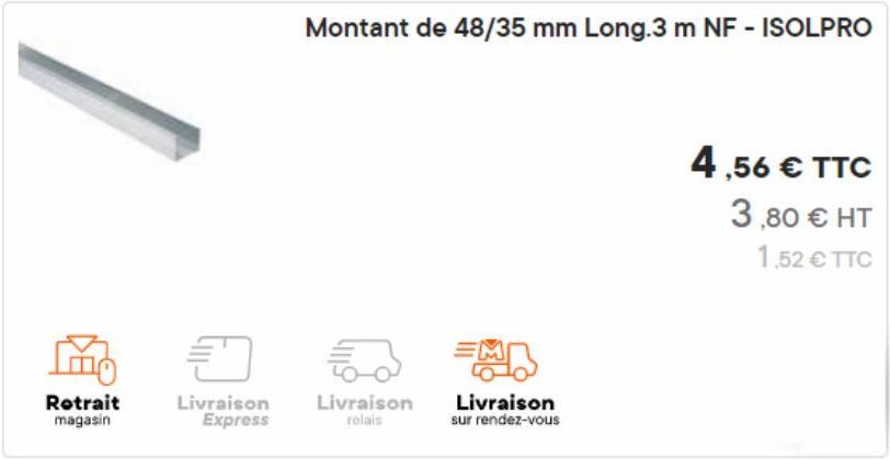 Retrait magasin  0  Livraison Express  52  Livraison relais  Montant de 48/35 mm Long.3 m NF - ISOLPRO  Livraison sur rendez-vous  4,56 € TTC  3,80 € HT  1,52 € TTC 