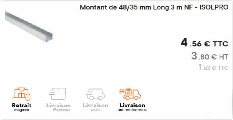 retrait magasin  0  livraison express  52  livraison relais  montant de 48/35 mm long.3 m nf - isolpro  livraison sur rendez-vous  4,56 € ttc  3,80 € ht  1,52 € ttc 