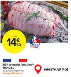 Lekg  14.50  Rôti de poulet forestière DANDIEU  La pièce d'1 kg environ Aurayon Boucherie  AYOSABLE  HAGETMAU (40) 