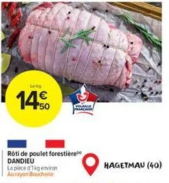 lekg  14.50  rôti de poulet forestière dandieu  la pièce d'1 kg environ aurayon boucherie  ayosable  hagetmau (40) 