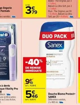 le lot  399  -40%  de remise immédiate  9%  lel:11,38 €  546  lel:683€  botes: the original, par 3 1offert, balsam ou ultra soft, par 2 toffer  duo pack sanex  biome protect surgras  etuis: the origin