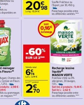 €  2098  98  Lekg: 15,54 €  -60%  SUR LE 2ME  Vendu soul  6%  LeL: 374€  Le 2 produ  270  SOIT  0,16€ Le lavage  Panachage possible entre les différentes variétés****  maison VERTE BIO  NOR  LESSIVE L