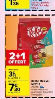 36  2+1  OFFERT  Vendusel  3%  Lekg: 15.35€  Les 3 por  730  Le kg: 1010 €  MIX  Kit Kat Mini Mix NESTLÉ 240.9 g Autres variétés ou grammages disponibles en magasin**** 