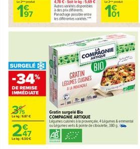 Le 2 produ  1⁹7  SURGELE  -34%  DE REMISE IMMEDIATE  395  Lekg: 9,87 €  297  Leg:6.50€  GRATIN  LEGUMES CUISINES A LA NOVENÇALE  Gratin surgelé Bio COMPAGNIE ARTIQUE  COMPAGNIE ARTIQUE  BIO  d  Légume