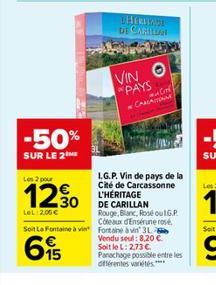 -50%  SUR LE 2  Les 2 pour  12.30  LeL 2.06€  THERITAGE DE CARILLAN  VIN O "PAYS CHAUATUNNE  Cord  I.G.P. Vin de pays de la Cité de Carcassonne L'HÉRITAGE  DE CARILLAN Rouge, Blanc, Rosé ou 1.G.P. Cot