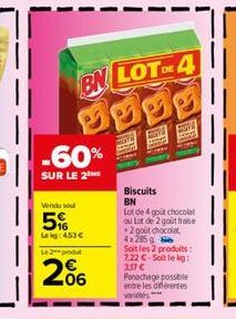 -60%  SUR LE 2  BN LOT OF 4  Vendu sou  5%  Lekg: 453 €  Le 2  206  Fold  Biscuits BN  Lot de 4 goit chocolat ou Lot de 2 gout fraise +2 goût chocolat 4x2850  Soit les 2 produits: 7,22 €-Soit le kg: 3