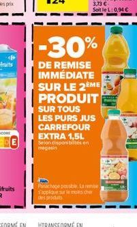 -30%  DE REMISE  IMMÉDIATE  SUR LE 2ÈME PRODUIT SUR TOUS LES PURS JUS CARREFOUR EXTRA 1,5L Selon disponibilités en magasin 