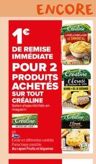 ENCORE  1€  DE REMISE IMMÉDIATE  POUR 2  PRODUITS ACHETÉS  SUR TOUT CRÉALINE  Selon disponibilités en magasin  Creatine  Existe en différentes variétés Panachage possible Aurayon Fruits et légumes  Cr