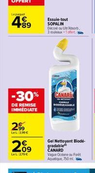 Lepaquet  4.89  -30%  DE REMISE IMMEDIATE  2⁹9  LeL: 3.99€  20⁹  LeL:279 €  Essuie-tout SOPALIN Décoré ou Ultr Absorb 3 rouleaux 1 offerta  CANARD  FORMULE BIODEGRADABLE  Gel Nettoyant Biodé gradable 