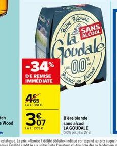 45  LeL: 30€  3%7  LoL: 205 €  Bière  Blonal  SANS ALCOOL  -34% 0.0%  Shassel  DE REMISE IMMEDIATE  Goudale  Bière blonde sans alcool LA GOUDALE 0,0%vol, 6x 25 cl  France 