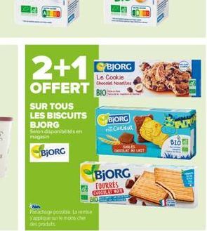 2+1  OFFERT  SUR TOUS  LES BISCUITS  BJORG  Selon disponibilités on magasin  BJORG  Panachage possible la s'applique sur le moins che des prodit  CYBJORG Le Cookie Chocolat Nouettes  BIO:  BJORG CURIE