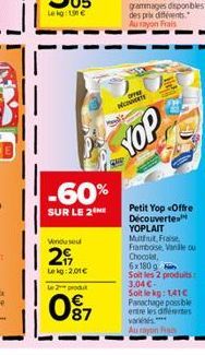 Venduse  29  Lekg: 2,01€  -60%  SUR LE 2  L2produt  097  N  YOP  Petit Yop Offre Découvertes YOPLAIT Multful, Fraise,  Framboise, Vanille ou  Chocolat,  6x180g  Soit les 2 produits 3,04 €-Soit le kg: 