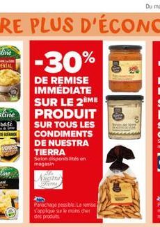 100%  -30%  DE REMISE IMMÉDIATE SUR LE 2ÈME  PRODUIT  SUR TOUS LES CONDIMENTS  DE NUESTRA TIERRA  Selon disponibilités en magasin  Nuestra Tioma  Panachage possible. La remise s'applique sur le moins 