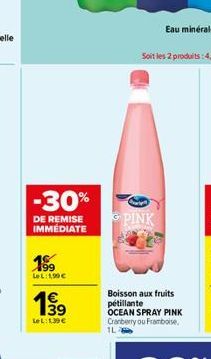 -30%  DE REMISE IMMÉDIATE  199  LeL:1,90€  199  PINK  Boisson aux fruits pétillante  OCEAN SPRAY PINK Cranberry ou Framboise 