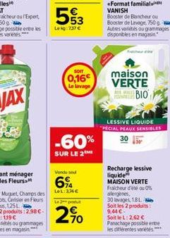 553  Lekg: 737 €  63  SOIT  0,16€  Le lavage  -60%  SUR LE 2  Vendu se  6%  LeL:3M€  L2produ  270  maison VERTE  BIO  LESSIVE LIQUIDE "PECIAL PEAUX SENSIBLES  Recharge lessive  liquide  MAISON VERTE F