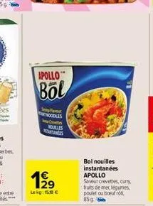 apollo  böl  we faret noodles  c  1⁹9  29 lekg: 15.8 €  nouulles tanes  bol nouilles instantanées apollo saveur crevettes, curry, fruits de mer, légumes, poulet ou boeurot, 85g 