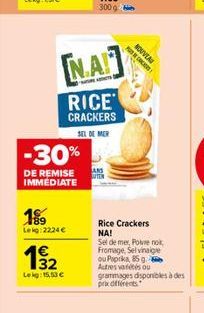 189  Lekg:22,24 €  Lekg: 15,53 €  NA  RICE  CRACKERS  SEL DE MER  -30%  DE REMISE ANS IMMEDIATE  NOUVEAU  Rice Crackers NA!  Sel de mer, Poivre no Fromage, Selvinaige ou Paprika, 85 g Autres variétés 