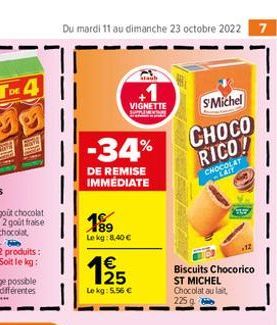 Du mardi 11 au dimanche 23 octobre 2022 7  -34%  VIGNETTE wedding  DE REMISE IMMEDIATE  189  Le kg:8,40 €  125  Le kg: 5.56 €  Staub  Head AY  S'Michel  CHOCO  RICO!  CHOCOLAT LAIT  ST MICHEL Chocolat