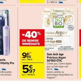 95 Le L: 199 €  597  Le L: 119,40 €  LEA NATUR  SO BIO  TOINED  -40% récieux Argan  DE REMISE IMMÉDIATE  Crème Anti-Age Eva  BIO  Soin Anti-âge Précieux Argan SO'BIO ÉTIC  Crème jour, Crème légère jou