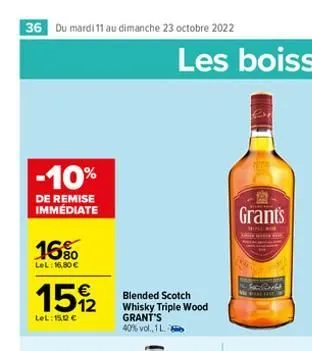 36 du mardi 11 au dimanche 23 octobre 2022  -10%  de remise immédiate  16%  lel: 16,80 €  15/2  lel: 15,02 €  blended scotch whisky triple wood  grant's 40% vol., 1l  grants  millor  kaja lestek)  fac