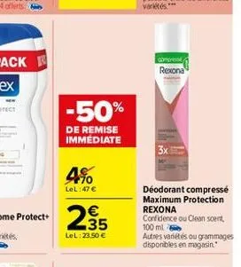 -50%  de remise immédiate  4%  lel:47 €  compress rexona  3x  déodorant compressé maximum protection rexona confidence ou clean scent, 100 ml autres variétés ou grammages disponibles en magasin. 