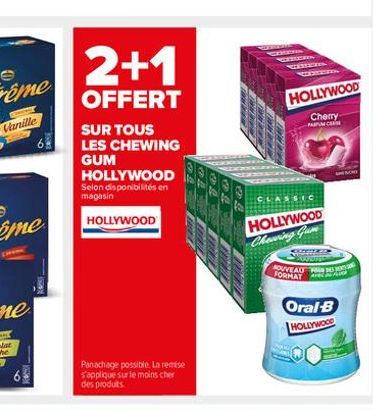 Y  2+1  OFFERT  HOLLYWOOD  SUR TOUS LES CHEWING GUM HOLLYWOOD Selon disponibilités en magasin  Panachage possible. La remise s'applique sur le moins cher des produits.  NOTENIE CERES  CO  TENCIA  ASSI