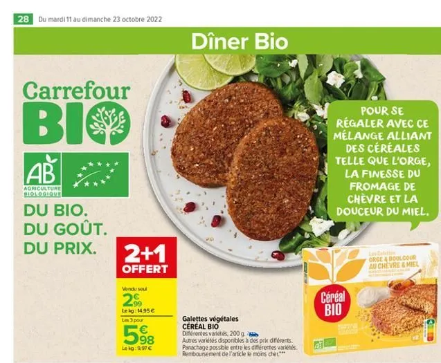 28 du mardi 11 au dimanche 23 octobre 2022  carrefour  віф bi  ab  agriculture biologique  du bio. du goût.  du prix.  2+1  offert  vendu soul  2.99  lekg: 14,95 €  les 3 pour  5%8  98 lekg: 9,97 €  d