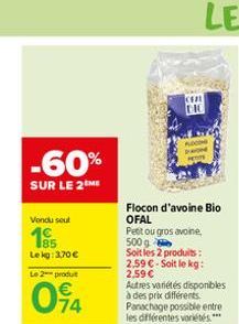 -60%  SUR LE 2 ME  Vendu sout  10  85 Lekg: 3,70 €  Le 2-produit  0⁹4  DIG  COM MON  Flocon d'avoine Bio OFAL  Pestou gros avoine,  500g  Soit les 2 produits:  2.59 €. Soit le kg: 2,59 €  Autres varié