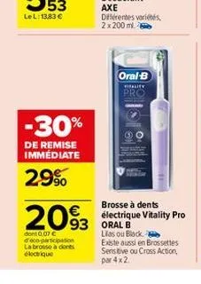 -30%  de remise immédiate  2.9%  €  2093 0936  dont 0,07 € deco-participation la brosse à dents électrique  oral-b  vitality  pro  brosse à dents électrique vitality pro  las ou black existe aussi en 