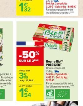 1/32  -50%  SUR LE 2 ME  Vendu seul  30⁹  Lekg: 12.36 €  Le 2 produt  154  RESIDENT  Bion  Engage  THE MOMENT  Bio  Unjoge  Beurre Bio  PRÉSIDENT Doux ou Demi-sel, 250g  Soit les 2 produits : 4,63 €-S