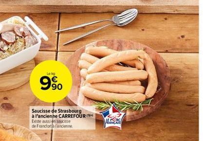 Lekg  9%  Saucisse de Strasbourg à l'ancienne CARREFOUR Existe aussi en saucisse de Frandorta l'ancienne  HEANCAS 