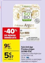 995  LeL: 199 €  597  Le L:118,40 €  DE REMISE IMMÉDIATE  -40% e  Précieux Argan  LA NATURE  SO  BIO  cotic,  Age JOUR  NO GARANTIE  nature  Soin Anti-âge Précieux Argan SO'BIO ÉTIC Crème jour, Crime 