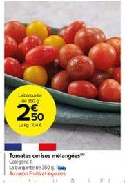 La boquete de 3500  250  Lekg: 714 €  N  Tomates cerises mélangées Catégorie 1. 